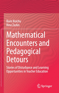 Mathematical Encounters and Pedagogical Detours: Stories of Disturbance and Learning Opportunities in Teacher Education