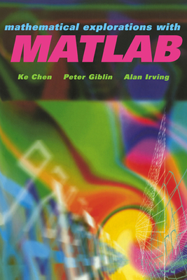 Mathematical Explorations with MATLAB - Chen, K, and Giblin, Peter J, and Irving, A