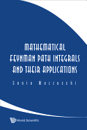 Mathematical Feynman Path Integrals and Their Applications