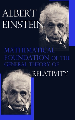 Mathematical Foundation of the General Theory of Relativity - Einstein, Albert
