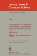 Mathematical Foundations of Software Development. Proceedings of the International Joint Conference on Theory and Practice of Software Development (Tapsoft), Berlin, March 25-29, 1985: Volume 1: Colloquium on Trees in Algebra and Programming (Caap'85)