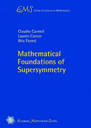 Mathematical Foundations of Supersymmetry - Carmeli, Claudio, and Caston, Lauren, and Fioresi, Rita