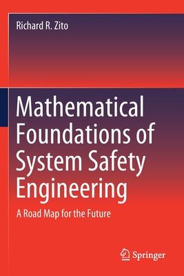 Mathematical Foundations of System Safety Engineering: A Road Map for the Future - Zito, Richard R.