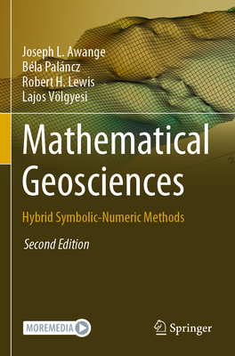 Mathematical Geosciences: Hybrid Symbolic-Numeric Methods - Awange, Joseph L., and Palncz, Bla, and Lewis, Robert H.