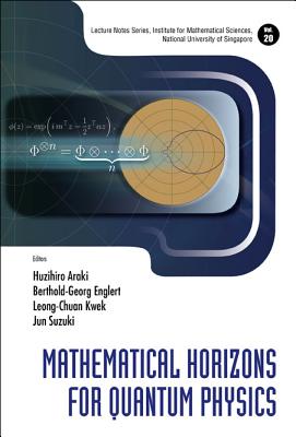 Mathematical Horizons for Quantum Physics - Araki, Huzihiro (Editor), and Kwek, Leong-Chuan (Editor), and Suzuki, Jun (Editor)