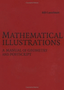 Mathematical Illustrations: A Manual of Geometry and PostScript - Casselman, Bill