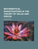 Mathematical Investigations in the Theory of Value and Prices