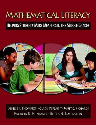 Mathematical Literacy: Helping Students Make Meaning in the Middle Grades - Thompson, Denisse R, and Kersaint, Gladis, and Richards, Janet, Dr.