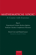 Mathematical Logic: A Course with Exercises Part I: Propositional Calculus, Boolean Algebras, Predicate Calculus, Completeness Theorems