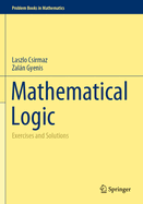 Mathematical Logic: Exercises and Solutions