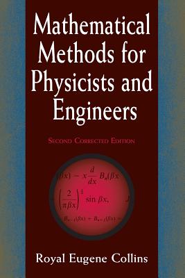 Mathematical Methods for Physicists and Engineers: Second Corrected Edition - Collins, Royal Eugene, and Physics