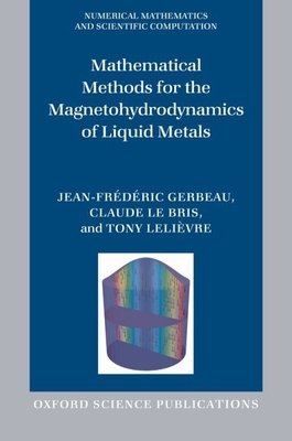 Mathematical Methods for the Magnetohydrodynamics of Liquid Metals - Gerbeau, Jean-Frdric, and Le Bris, Claude, and Lelivre, Tony