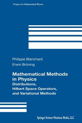 Mathematical Methods in Physics: Distributions, Hilbert Space Operators, and Variational Methods - Blanchard, Philippe, and Bruening, Erwin