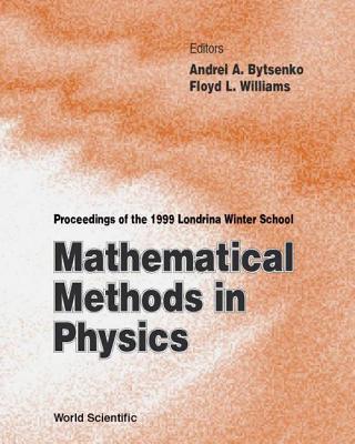 Mathematical Methods in Physics - Proceedings of the 1999 Londrina Winter School - Bytsenko, Andrei A (Editor), and Williams, Floyd L (Editor)