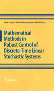 Mathematical Methods in Robust Control of Discrete-Time Linear Stochastic Systems - Dragan, Vasile