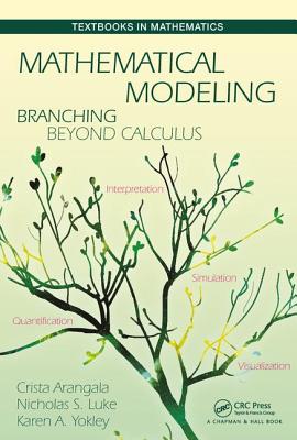 Mathematical Modeling: Branching Beyond Calculus - Arangala, Crista, and Luke, Nicolas S, and Yokley, Karen A