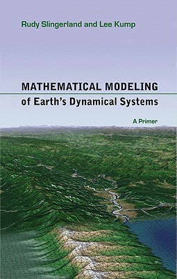 Mathematical Modeling of Earth's Dynamical Systems: A Primer a Primer - Slingerland, Rudy, and Kump, Lee