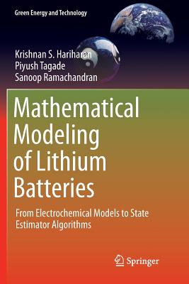 Mathematical Modeling of Lithium Batteries: From Electrochemical Models to State Estimator Algorithms - Hariharan, Krishnan S, and Tagade, Piyush, and Ramachandran, Sanoop