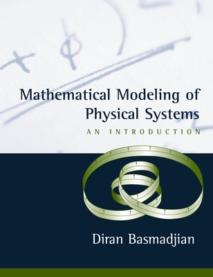 Mathematical Modeling of Physical Systems: An Introduction - Basmadjian, Diran