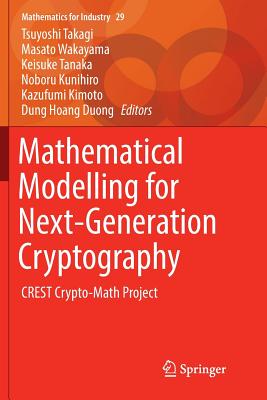 Mathematical Modelling for Next-Generation Cryptography: Crest Crypto-Math Project - Takagi, Tsuyoshi (Editor), and Wakayama, Masato (Editor), and Tanaka, Keisuke (Editor)