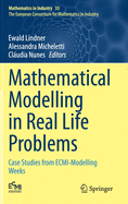 Mathematical Modelling in Real Life Problems: Case Studies from ECMI-Modelling Weeks