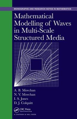 Mathematical Modelling of Waves in Multi-Scale Structured Media - Movchan, Alexander B, and Movchan, Natasha V, and Jones, Ian S