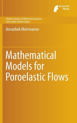 Mathematical Models for Poroelastic Flows - Meirmanov, Anvarbek