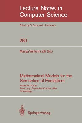 Mathematical Models for the Semantics of Parallelism: Advanced School. Rome, Italy, September 24 - October 1, 1986. Proceedings - Venturini Zilli, Marisa (Editor)