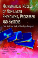 Mathematical Models of Non-linear Phenomena, Processes & Systems: From Molecular Scale to Planetary Atmosphere