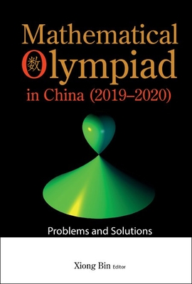 Mathematical Olympiad in China (2019-2020): Problems and Solutions - Xiong, Bin (Editor)