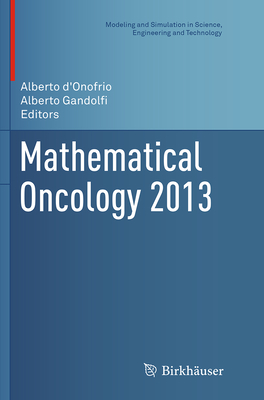 Mathematical Oncology 2013 - D'Onofrio, Alberto (Editor), and Gandolfi, Alberto (Editor)