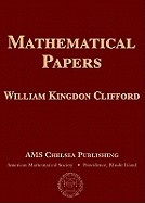 Mathematical Papers by William Kingdon Clifford