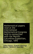 Mathematical Papers Read at the International Mathematical Congress Held in Connection with the Worl