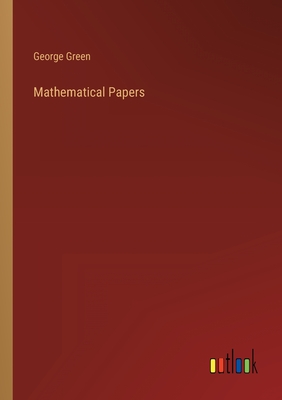 Mathematical Papers - Green, George