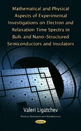 Mathematical & Physical Aspects of Experimental Investigations on Electron & Relaxation Time Spectra in Bulk & Nano-Structured Semiconductors & Insulators