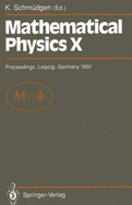 Mathematical Physics X: Proceedings of the Xth Congress on Mathematical Physics, Held at Leipzig, Germany, 30 July - 9 August, 1991