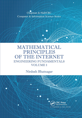 Mathematical Principles of the Internet, Volume 1: Engineering - Bhatnagar, Nirdosh