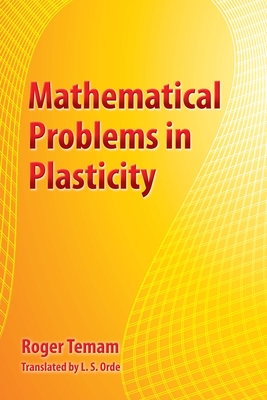 Mathematical Problems in Plasticity - Temam, Roger, and Orde, L S (Translated by)