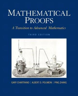 Mathematical Proofs: A Transition to Advanced Mathematics - Chartrand, Gary, and Polimeni, Albert D., and Zhang, Ping