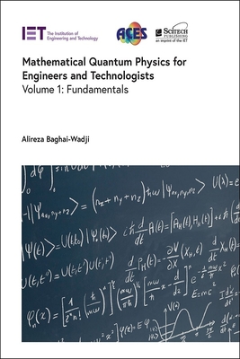 Mathematical Quantum Physics for Engineers and Technologists: Fundamentals - Baghai-Wadji, Alireza