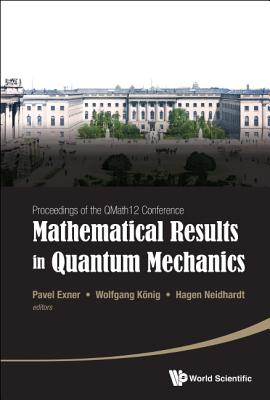 Mathematical Results In Quantum Mechanics - Proceedings Of The Qmath12 Conference (With Dvd-rom) - Exner, Pavel (Editor), and Koenig, Wolfgang (Editor), and Neidhardt, Hagen (Editor)