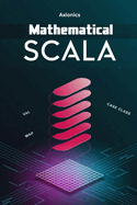 Mathematical Scala: Discrete Math (Graph Theory, Recursion), Linear Algebra (Matrices, Vectors), and Probability/Statistics