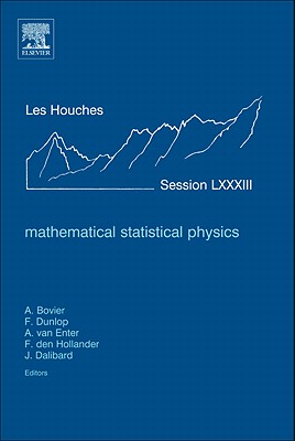 Mathematical Statistical Physics: Lecture Notes of the Les Houches Summer School 2005 Volume 83 - Bovier, Anton, and Dunlop, Franois, and Van Enter, Aernout