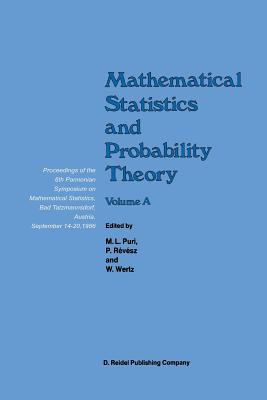 Mathematical Statistics and Probability Theory: Volume a Theoretical Aspects Proceedings of the 6th Pannonian Symposium on Mathematical Statistics, Bad Tatzmannsdorf, Austria, September 14-20, 1986 - Puri, Madan L (Editor), and Rvsz, P (Editor), and Wertz, Wolfgang (Editor)