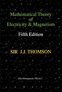 Mathematical Theory of Electricity and Magnetism, Fifth Edition (Electromagnetic Physics)