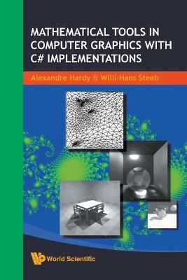 Mathematical Tools in Computer Graphics with C# Implementations - Hardy, Alexandre, and Steeb, Willi-Hans