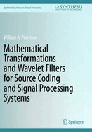 Mathematical Transformations and Wavelet Filters for Source Coding and Signal Processing Systems