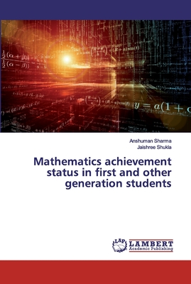 Mathematics achievement status in first and other generation students - Sharma, Anshuman, and Shukla, Jaishree