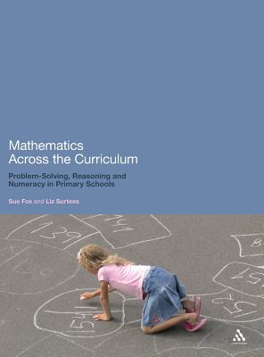 Mathematics Across the Curriculum: Problem-Solving, Reasoning and Numeracy in Primary Schools - Fox, Sue, Mrs., and Surtees, Liz