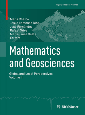 Mathematics and Geosciences: Global and Local Perspectives. Vol. II - Charco, Mara (Editor), and Daz, Jess Ildefonso (Editor), and Fernndez, Jos (Editor)